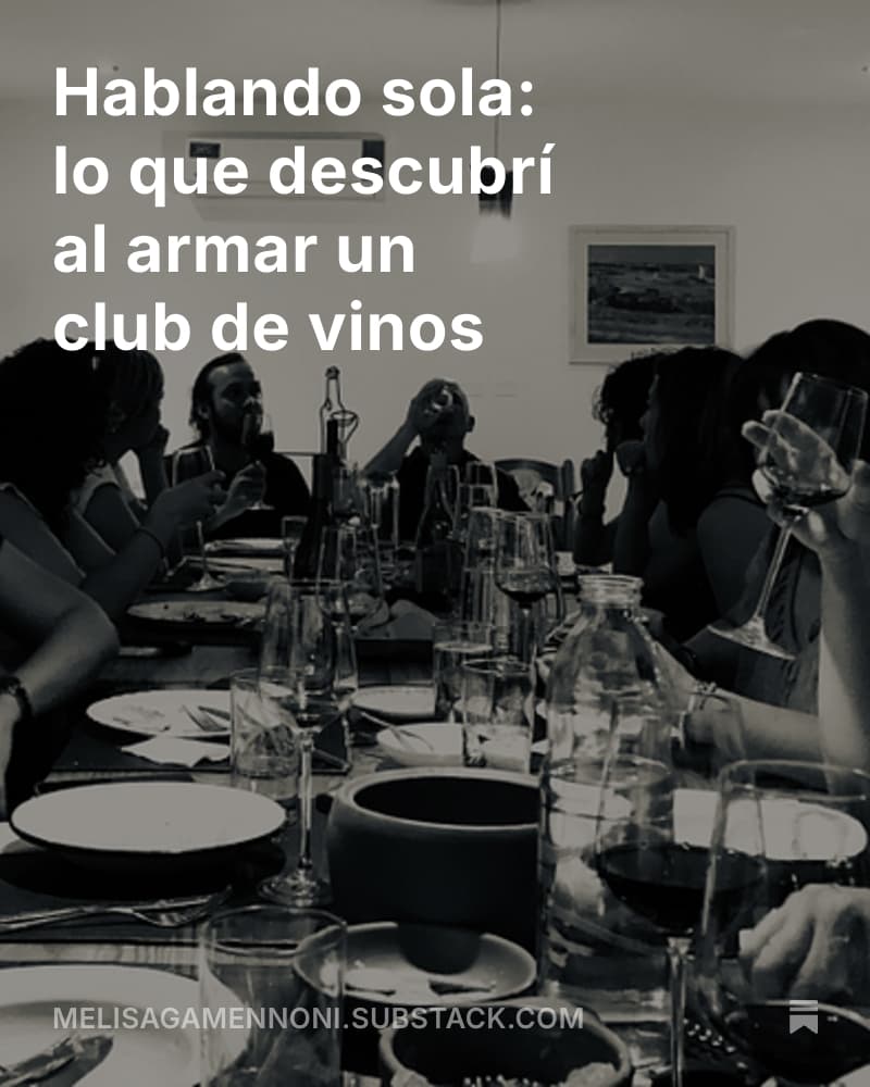 Hablando sola: lo que descubrí al armar un club de vinos